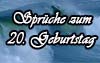 Geburtstagsspr�che zum 20ten