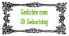 Gedichte zum 70. Geburtstag